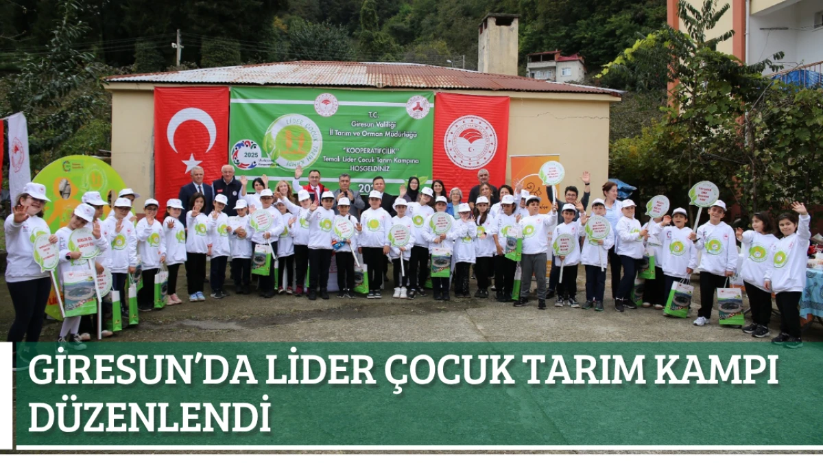 Giresun’da Lider Çocuk Tarım Kampı Düzenlendi