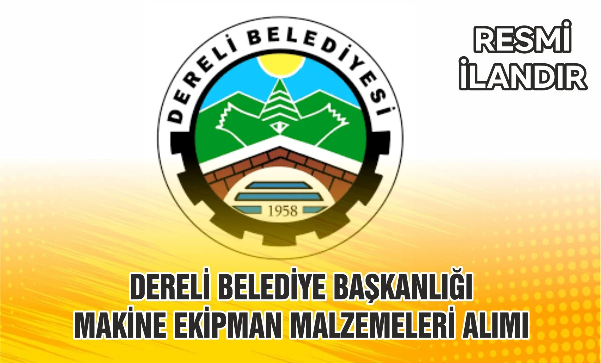 DERELİ BELEDİYE BAŞKANLIĞI MAKİNE EKİPMAN MALZEMELERİ ALIMI