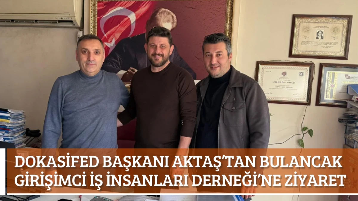 DOKASİFED Başkanı Aktaş’tan Bulancak Girişimci İş İnsanları Derneği’ne ziyaret