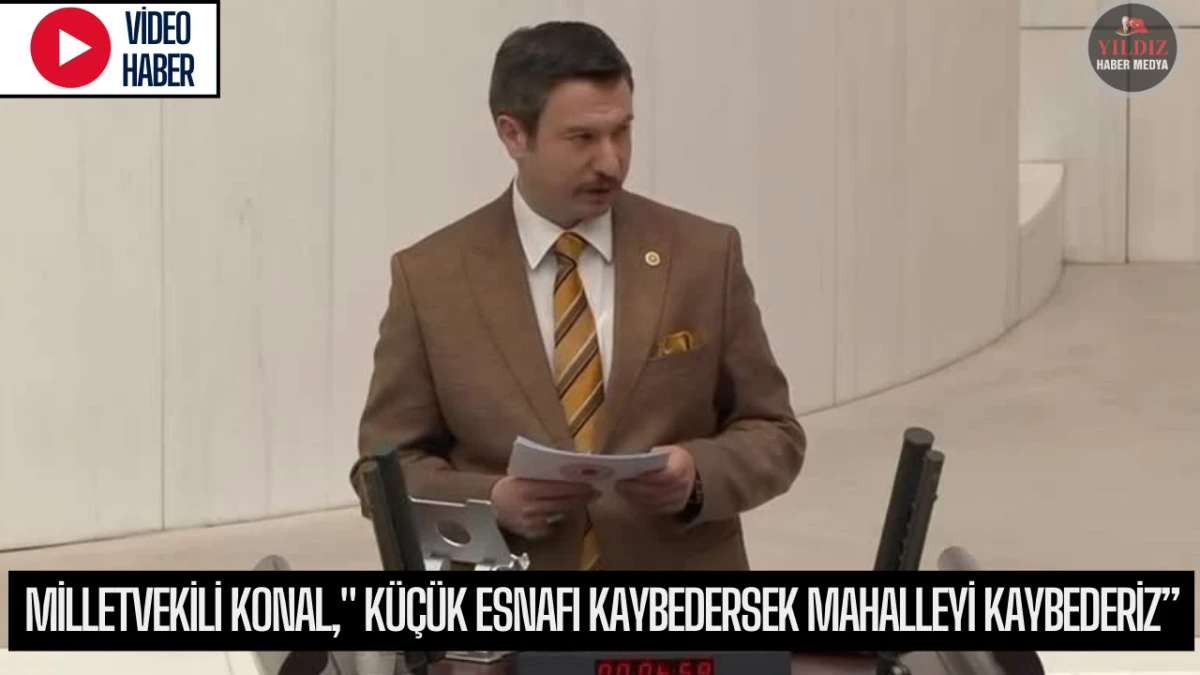 Milletvekili Konal," Küçük Esnafı Kaybedersek Mahalleyi Kaybederiz”