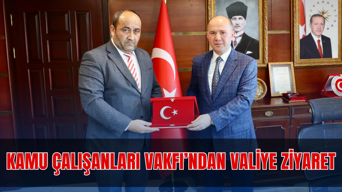 Kamu Çalışanları Vakfı’ndan Valiye Ziyaret
