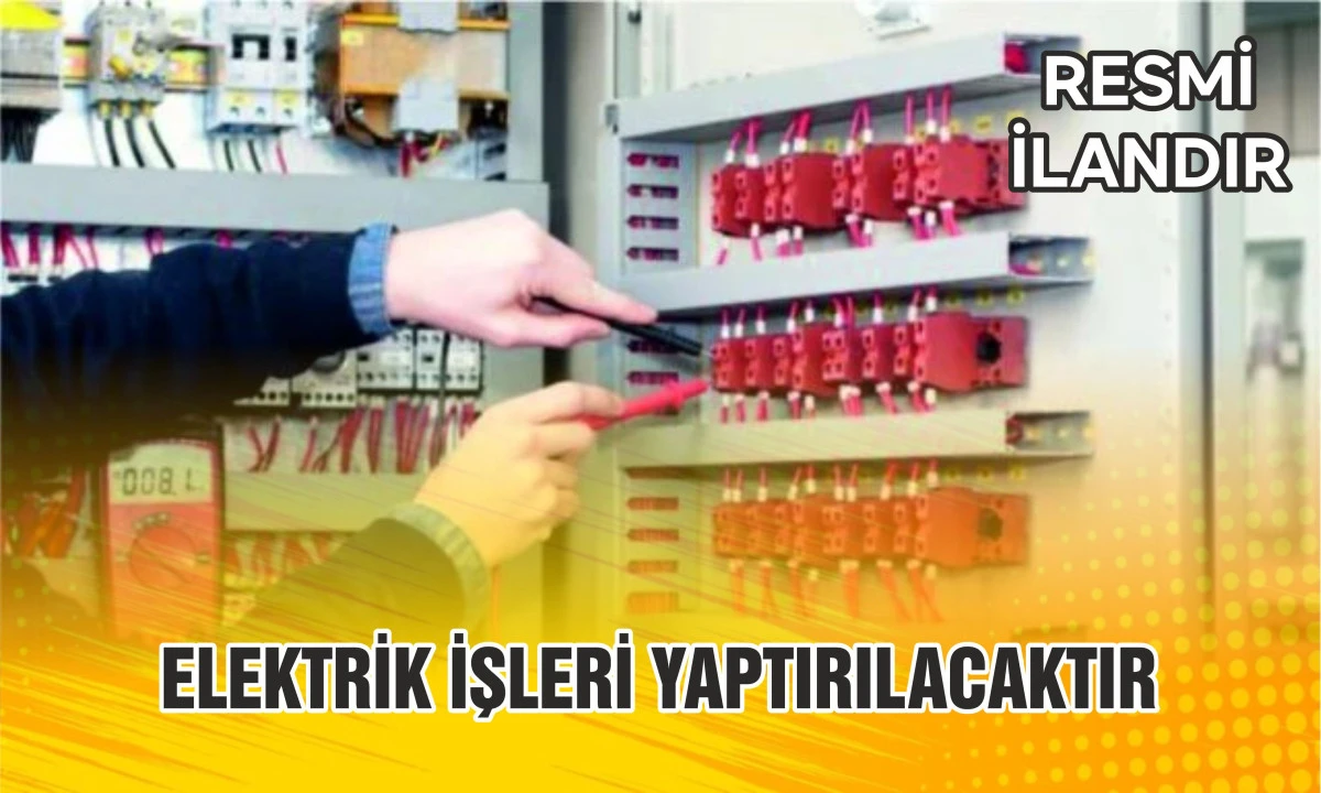 ELEKTRİK İŞLERİ YAPTIRILACAKTIR