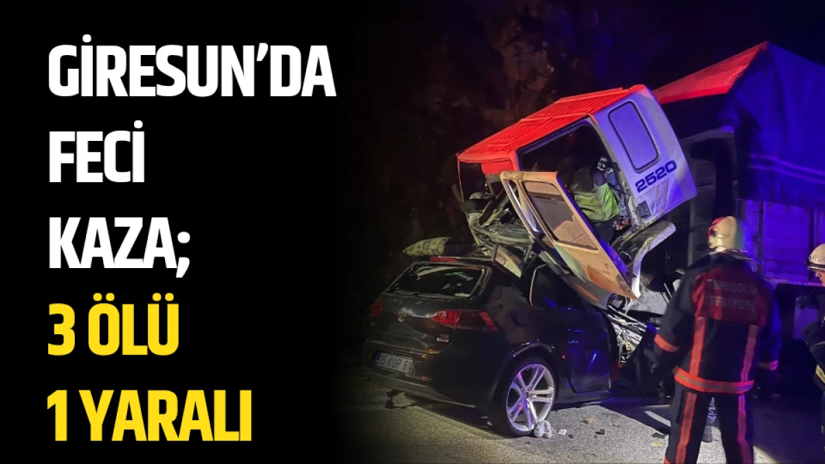 Giresun'da feci kaza; 3 ölü 1 yaralı