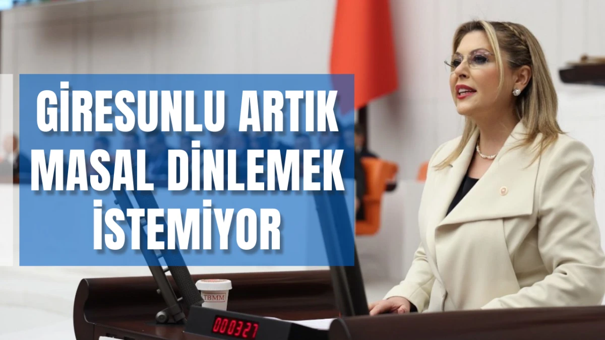 Milletvekili  Gezmiş, “Giresunlu Artık Masal Dinlemek İstemiyor”