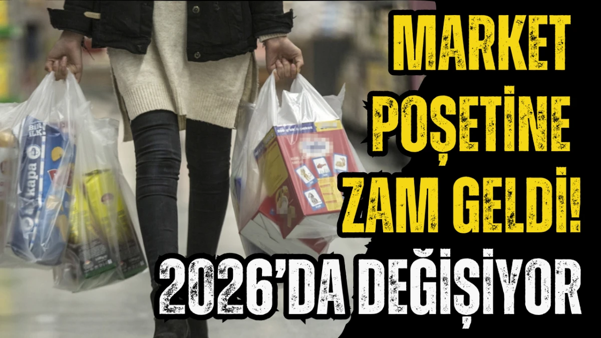 Market poşetine zam geldi! 2026’da değişiyor