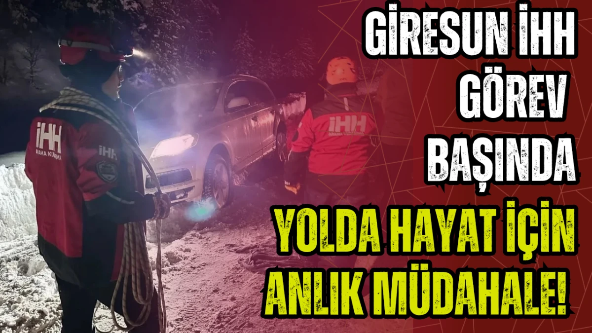 Yolda hayat için anlık müdahale! Giresun İHH görev başında