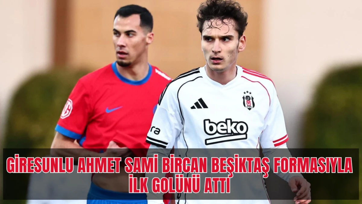 Giresunlu Ahmet Sami Bircan Beşiktaş Formasıyla İlk Golünü Attı