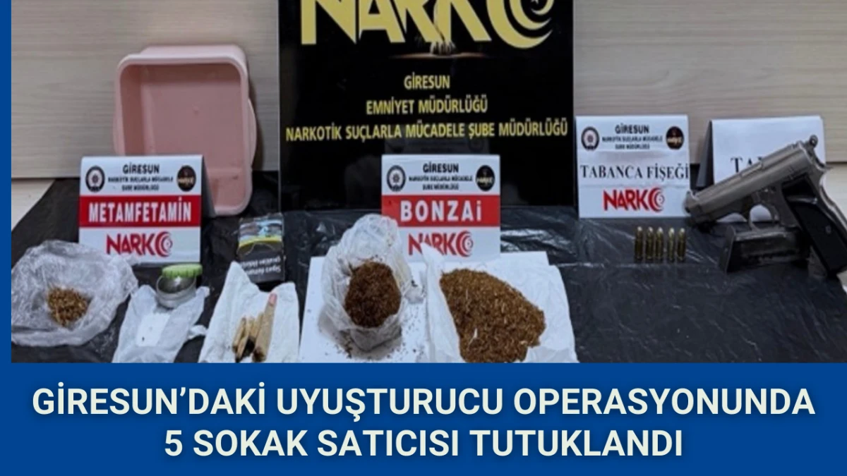 Giresun’daki uyuşturucu operasyonunda 5 sokak satıcısı tutuklandı