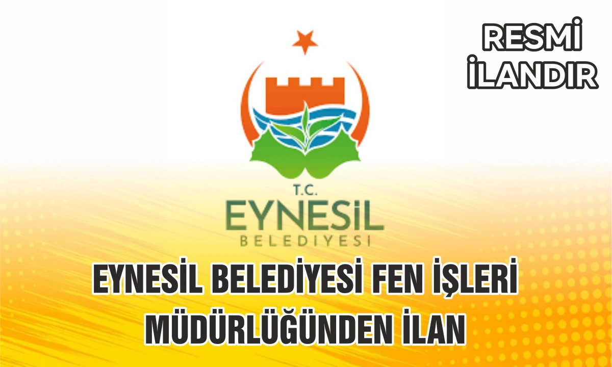 EYNESİL BELEDİYESİ FEN İŞLERİ MÜDÜRLÜĞÜNDEN İLAN