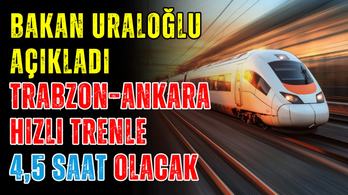Trabzon–Ankara Hızlı Trenle 4,5 saat olacak