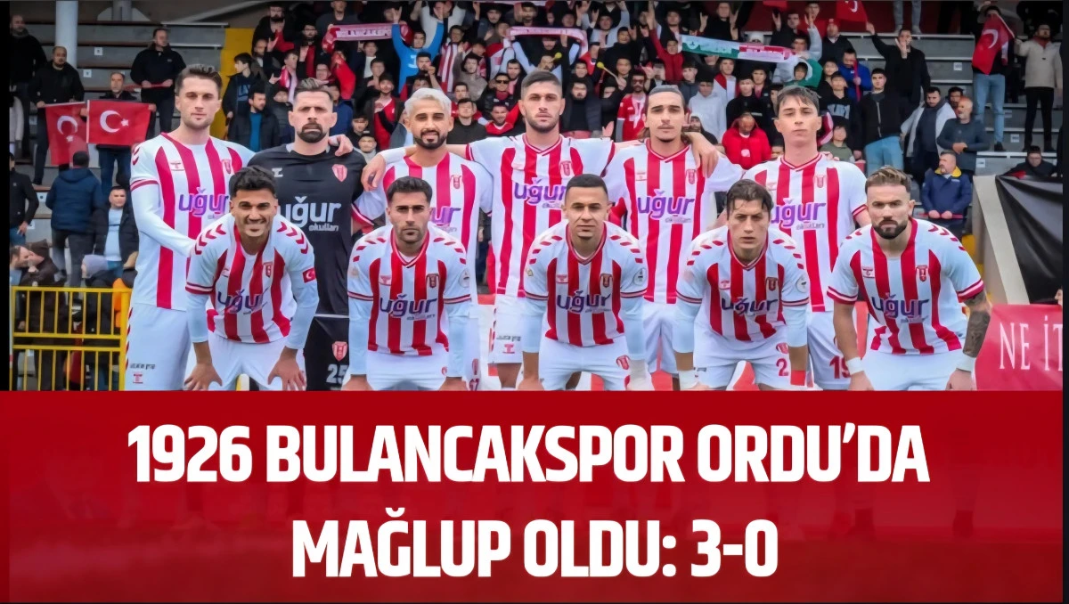 1926 Bulancakspor Ordu’da Mağlup Oldu: 3-0
