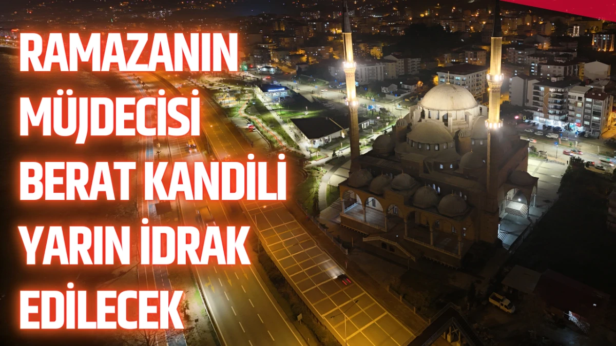 Ramazanın müjdecisi Berat Kandili yarın idrak edilecek
