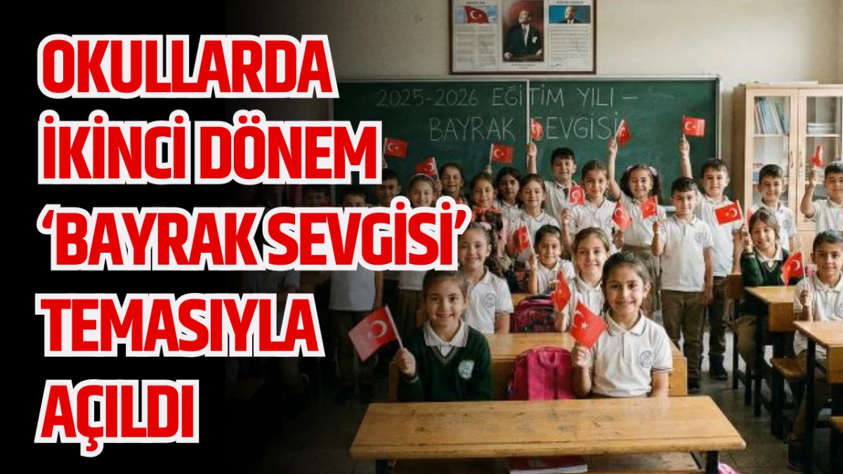 Okullarda İkinci Dönem 'Bayrak Sevgisi' Temasıyla Açıldı