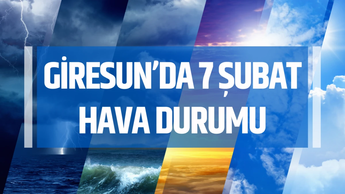 Giresun’da 7 Şubat Hava Durumu