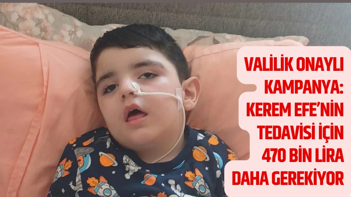 Valilik Onaylı Kampanya: Kerem Efe’nin Tedavisi İçin 470 Bin Lira Daha Gerekiyor