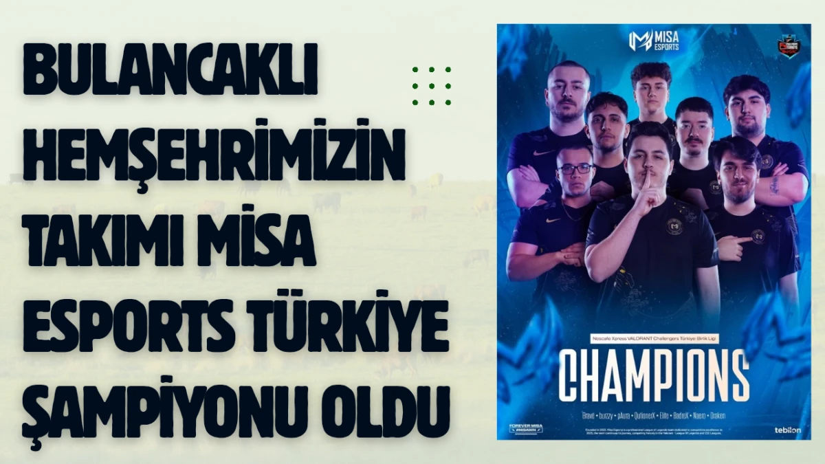 Bulancaklı hemşehrimizin takımı Misa Esports Türkiye Şampiyonu oldu