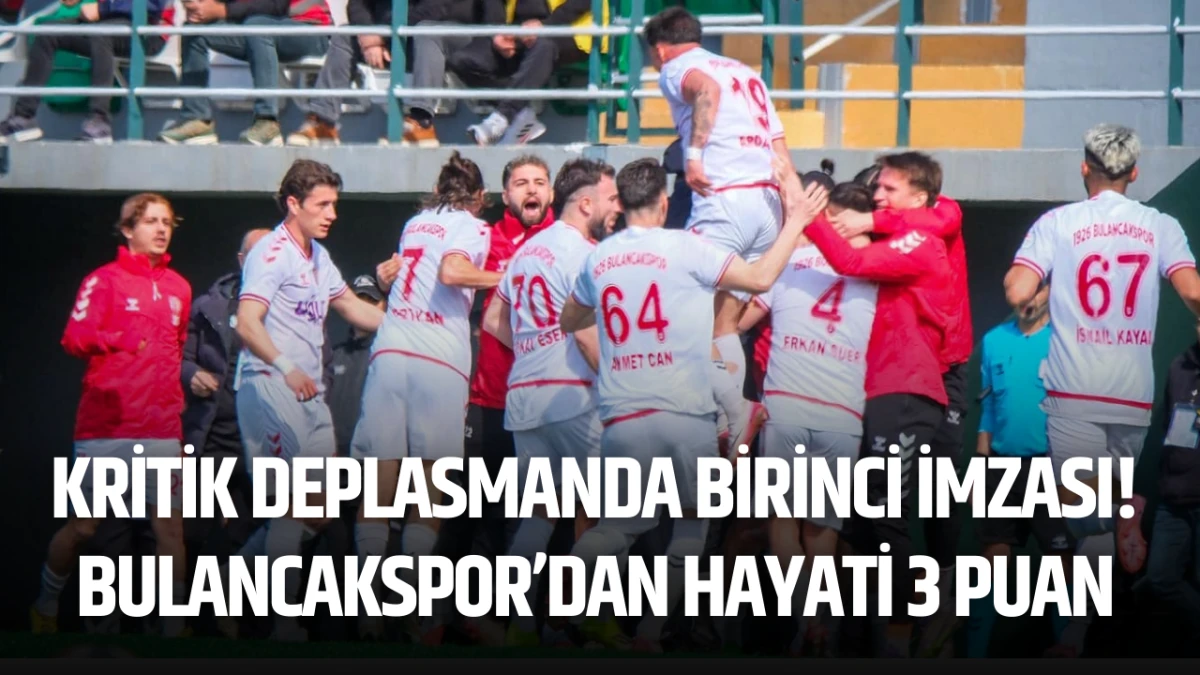 Kritik deplasmanda Birinci imzası! Bulancakspor’dan hayati 3 puan