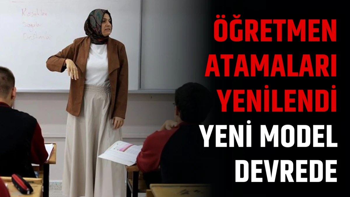 Öğretmen Atamaları Yenilendi Yeni Model Devrede