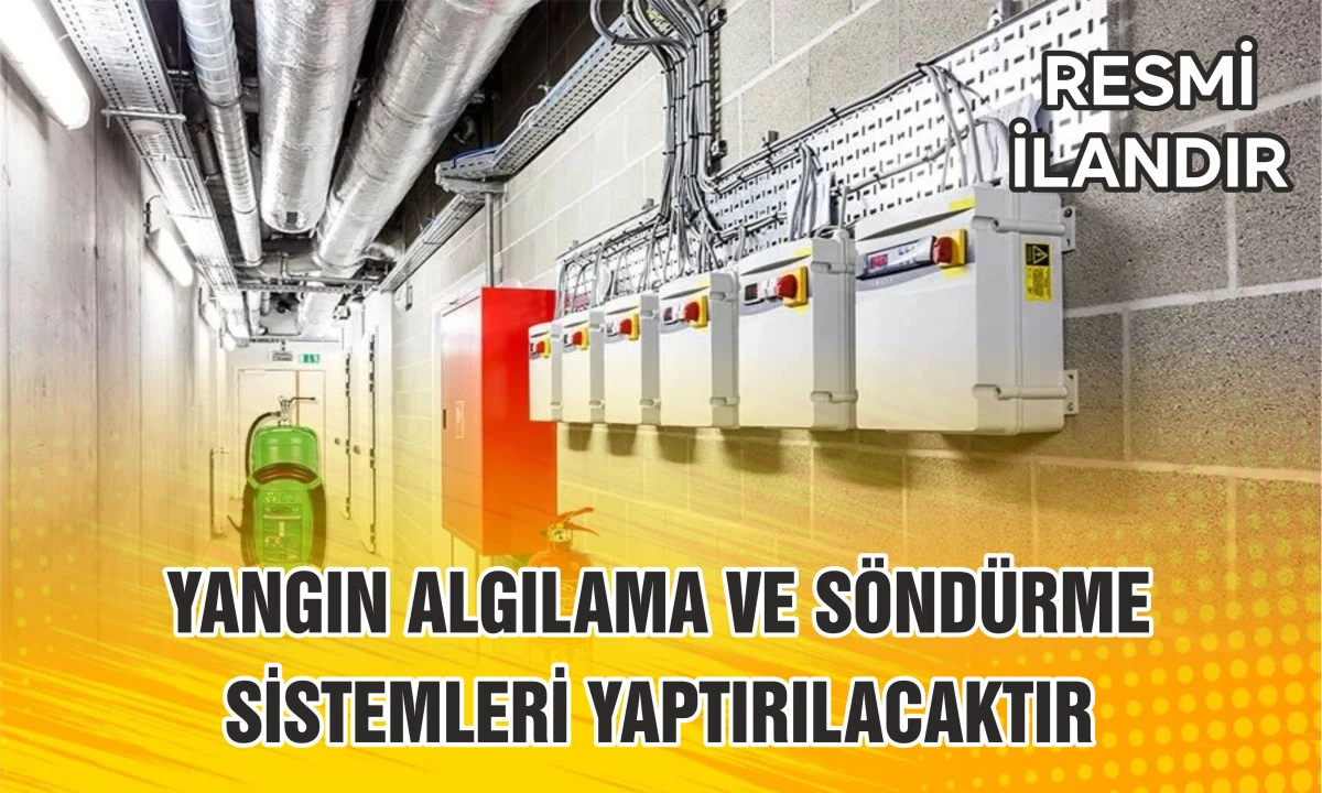 YANGIN ALGILAMA VE SÖNDÜRME SİSTEMLERİ YAPTIRILACAKTIR
