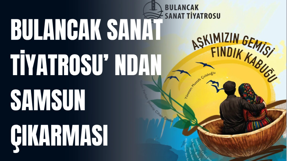 Bulancak Sanat Tiyatrosu’ ndan Samsun Çıkarması