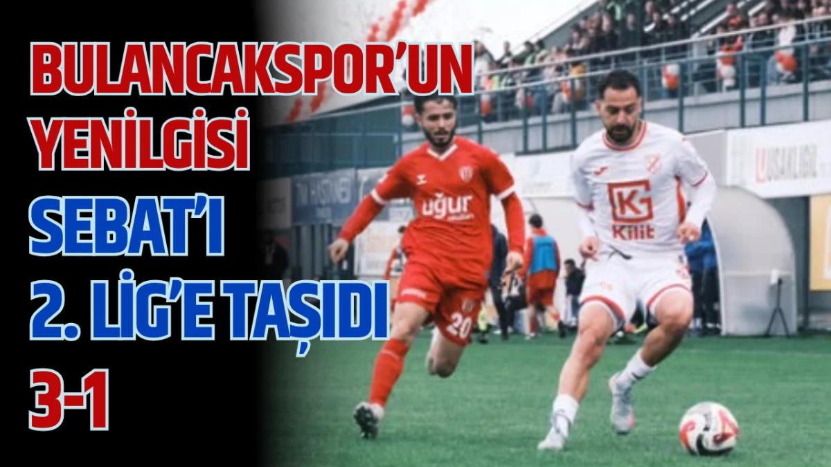 Bulancakspor’un yenilgisi Sebat’ı 2. Lig’e taşıdı