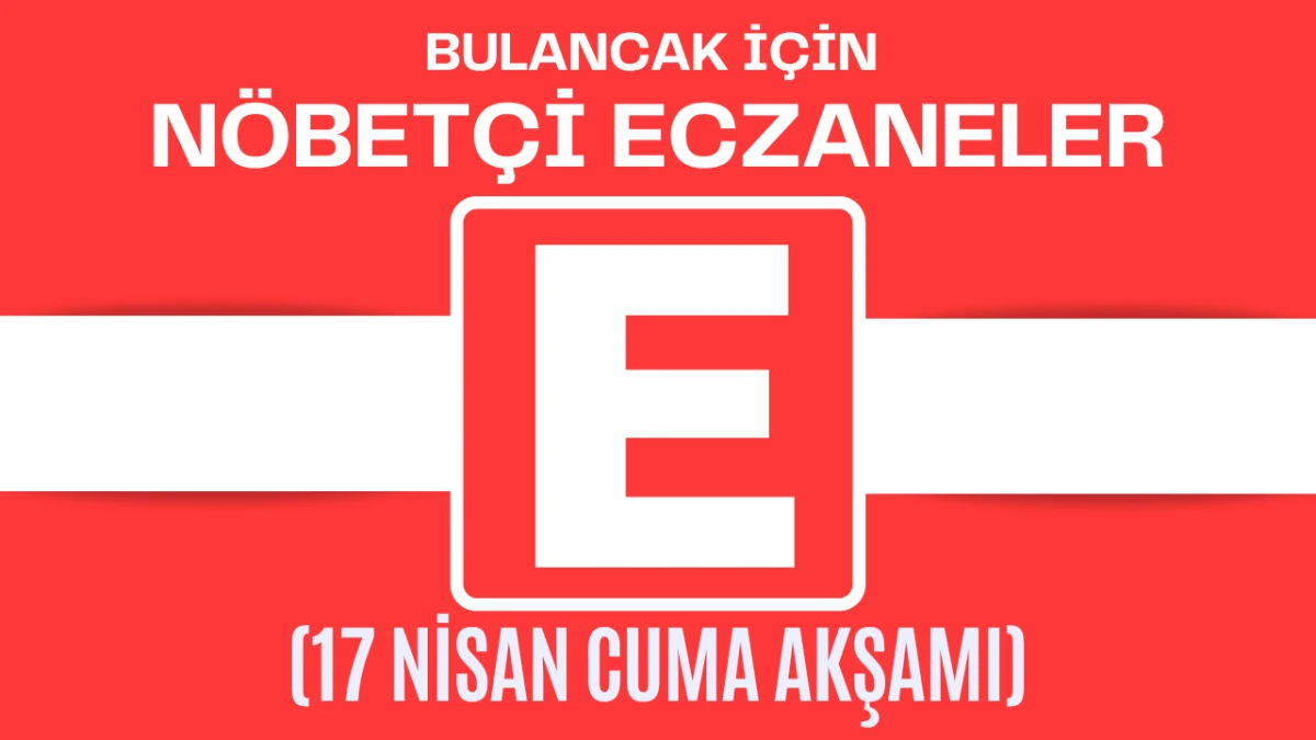 Bulancak İçin 17 Nisan Cuma Akşamı Nöbetçi Eczane Hangisi?