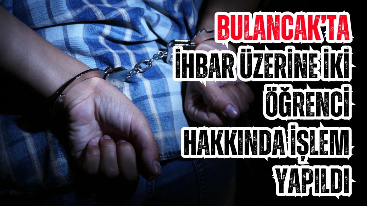 Bulancak’ta ihbar üzerine iki öğrenci hakkında işlem yapıldı