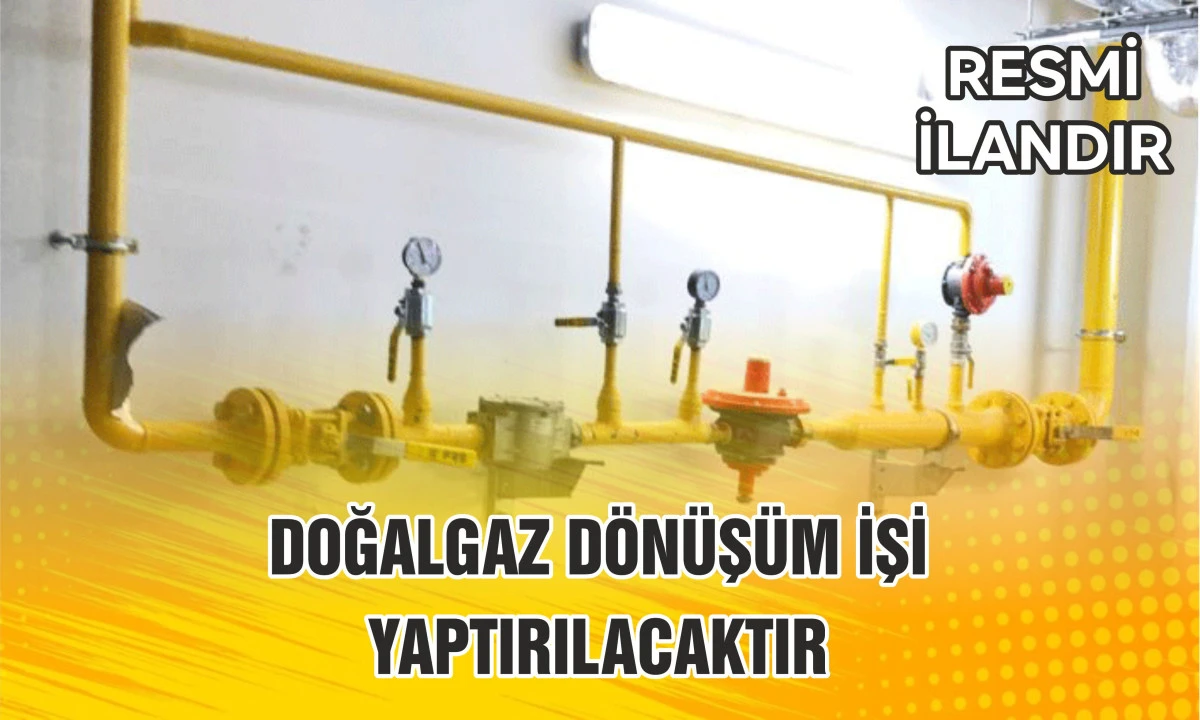 DOĞALGAZ DÖNÜŞÜM İŞİ YAPTIRILACAKTIR