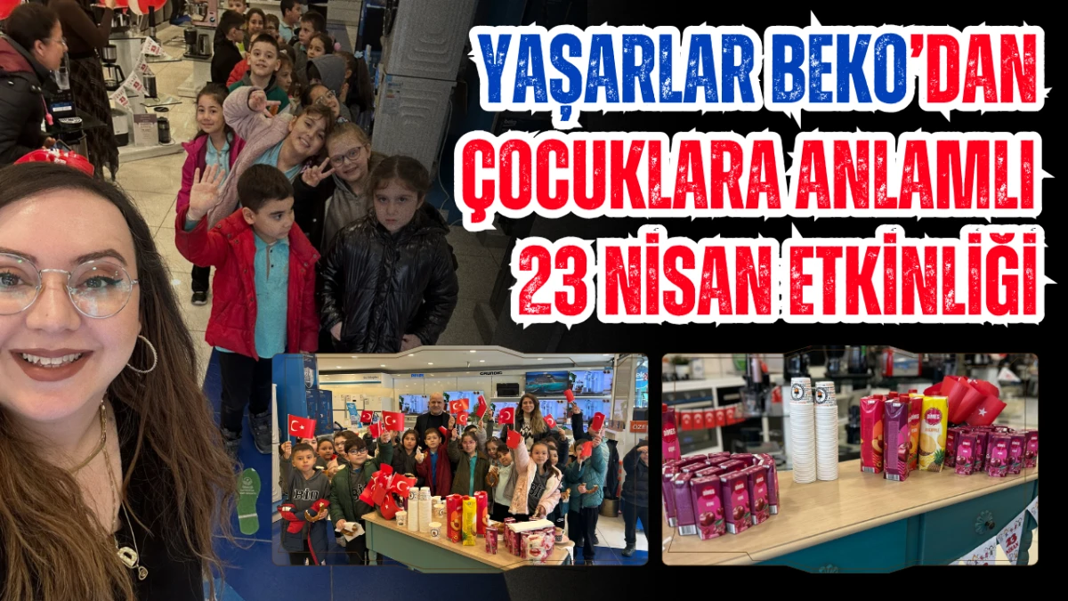 Yaşarlar Beko’dan Çocuklara Anlamlı 23 Nisan Etkinliği