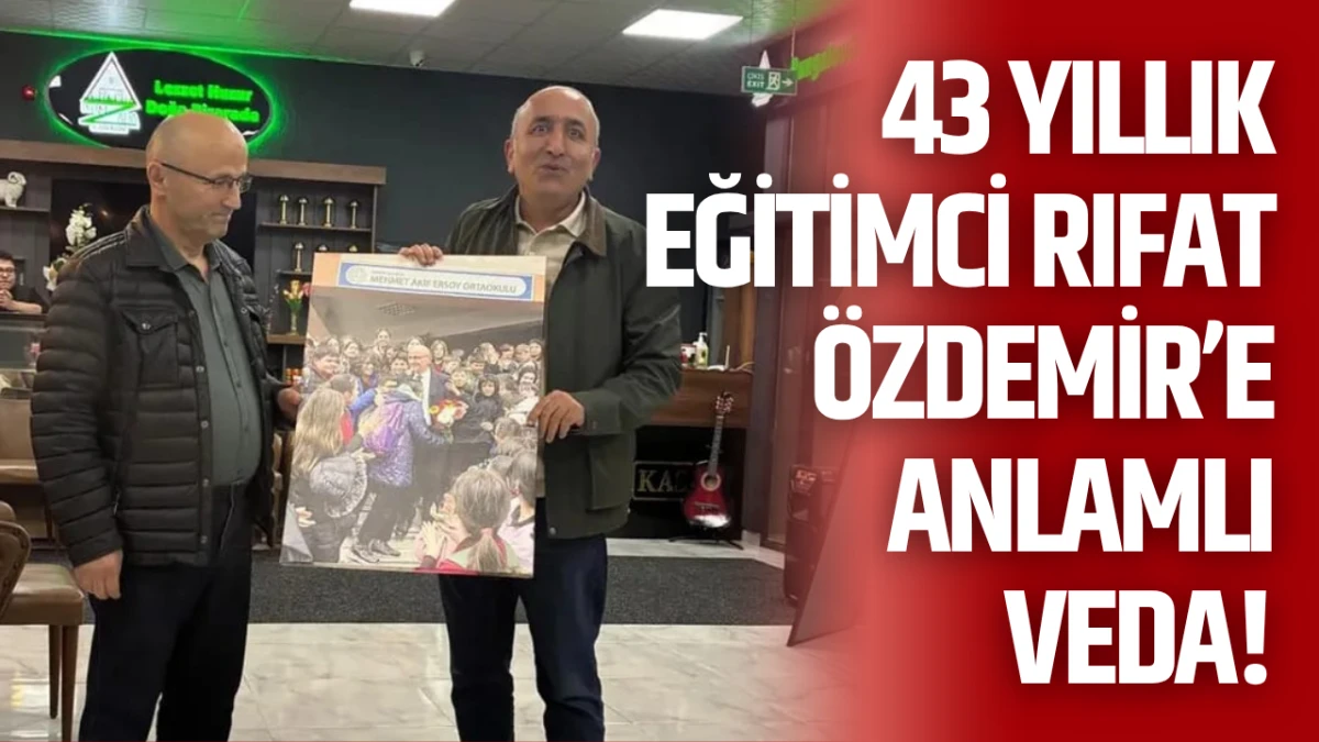 43 Yıllık Eğitimci Rıfat Özdemir’e anlamlı veda!