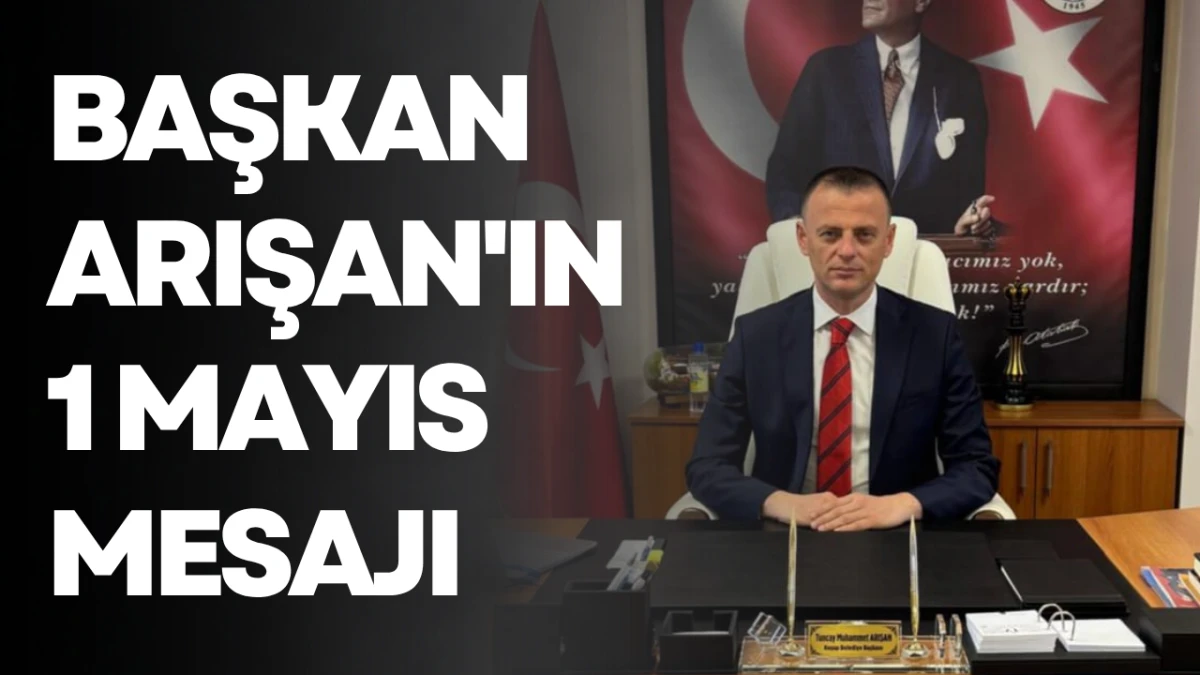 Başkan Arışan'ın 1 Mayıs mesajı