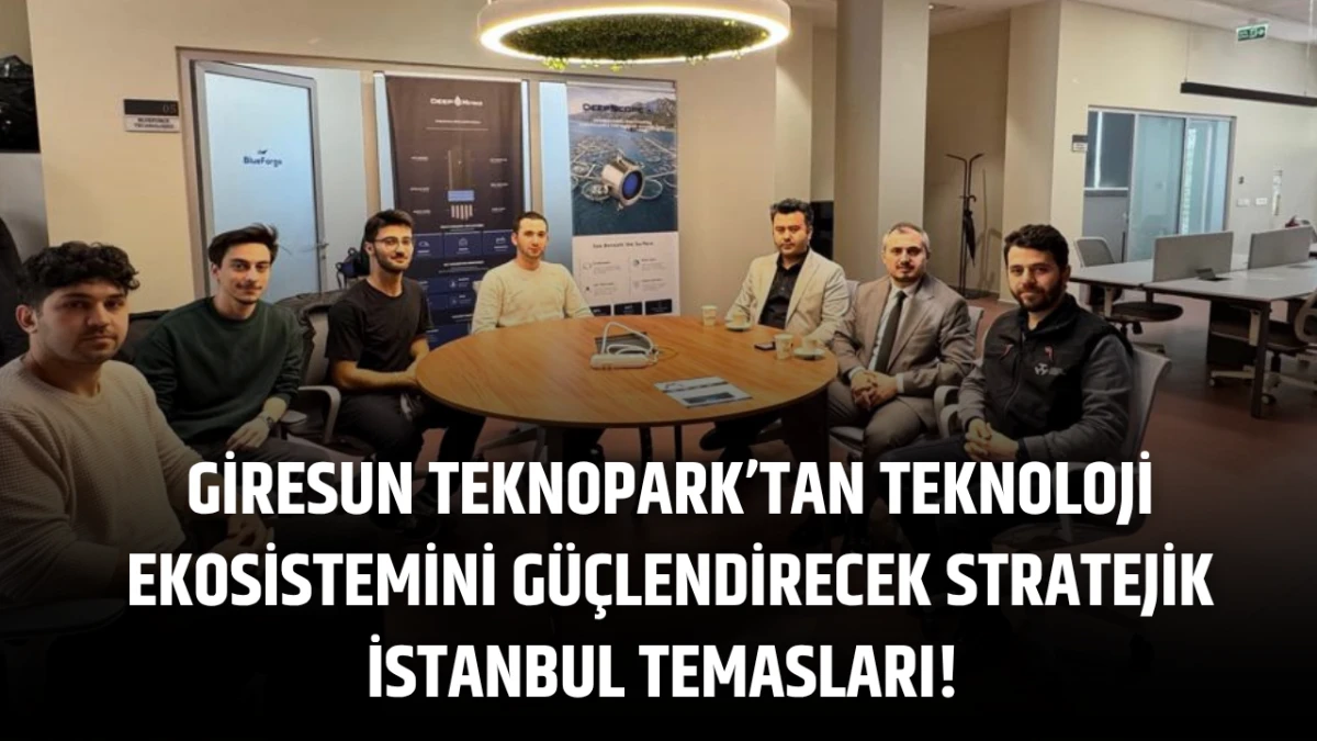 Giresun Teknopark’tan Teknoloji Ekosistemini güçlendirecek stratejik İstanbul temasları! 