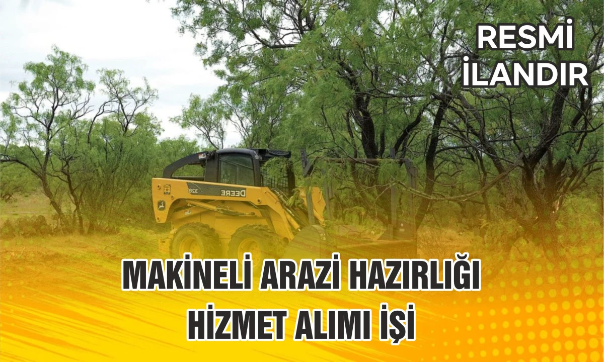 MAKİNELİ ARAZİ HAZIRLIĞI HİZMET ALIMI İŞİ