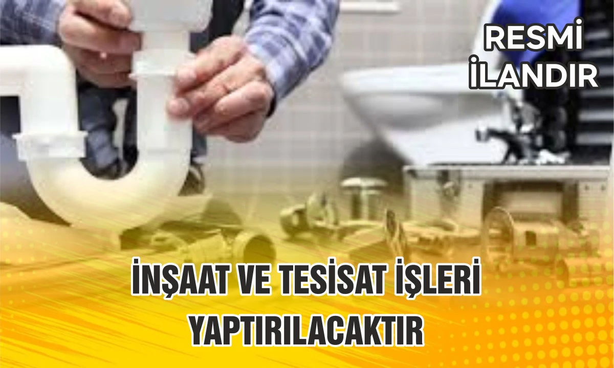 İNŞAAT VE TESİSAT İŞLERİ YAPTIRILACAKTIR