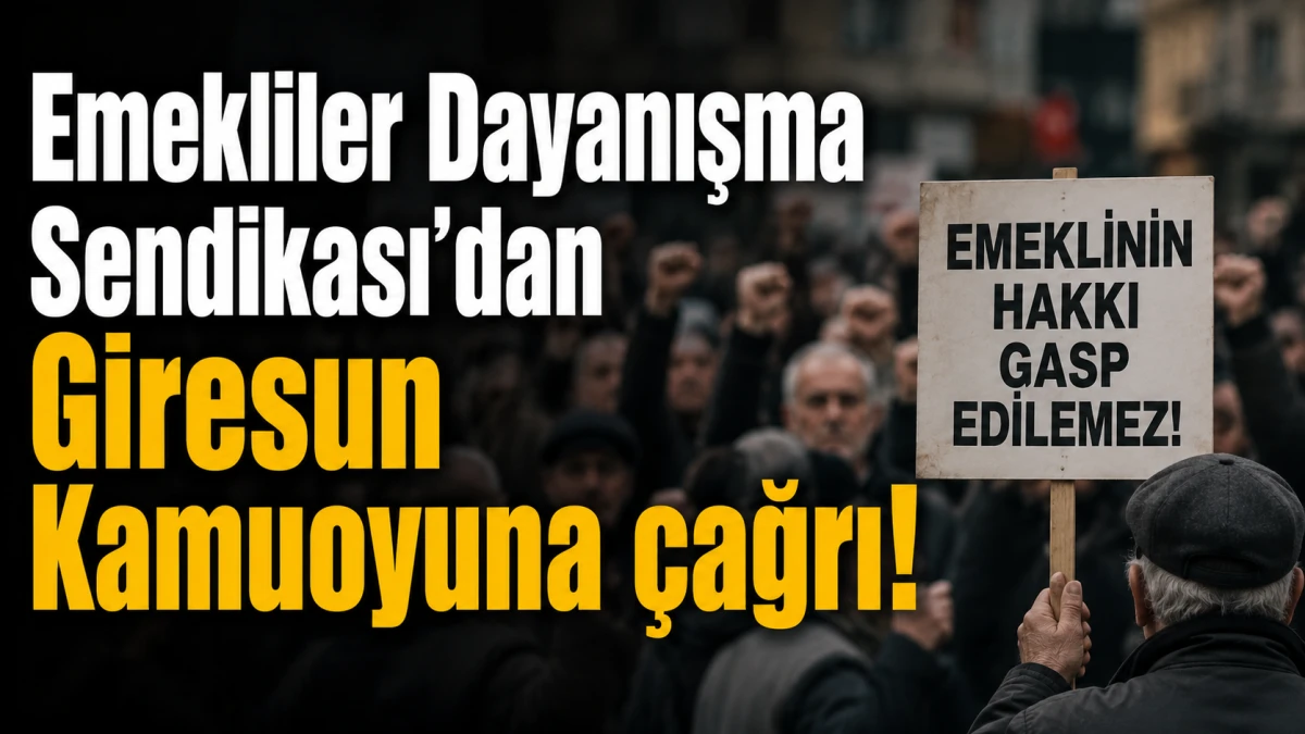 Emekliler Dayanışma Sendikası’ndan Giresun kamuoyuna çağrı