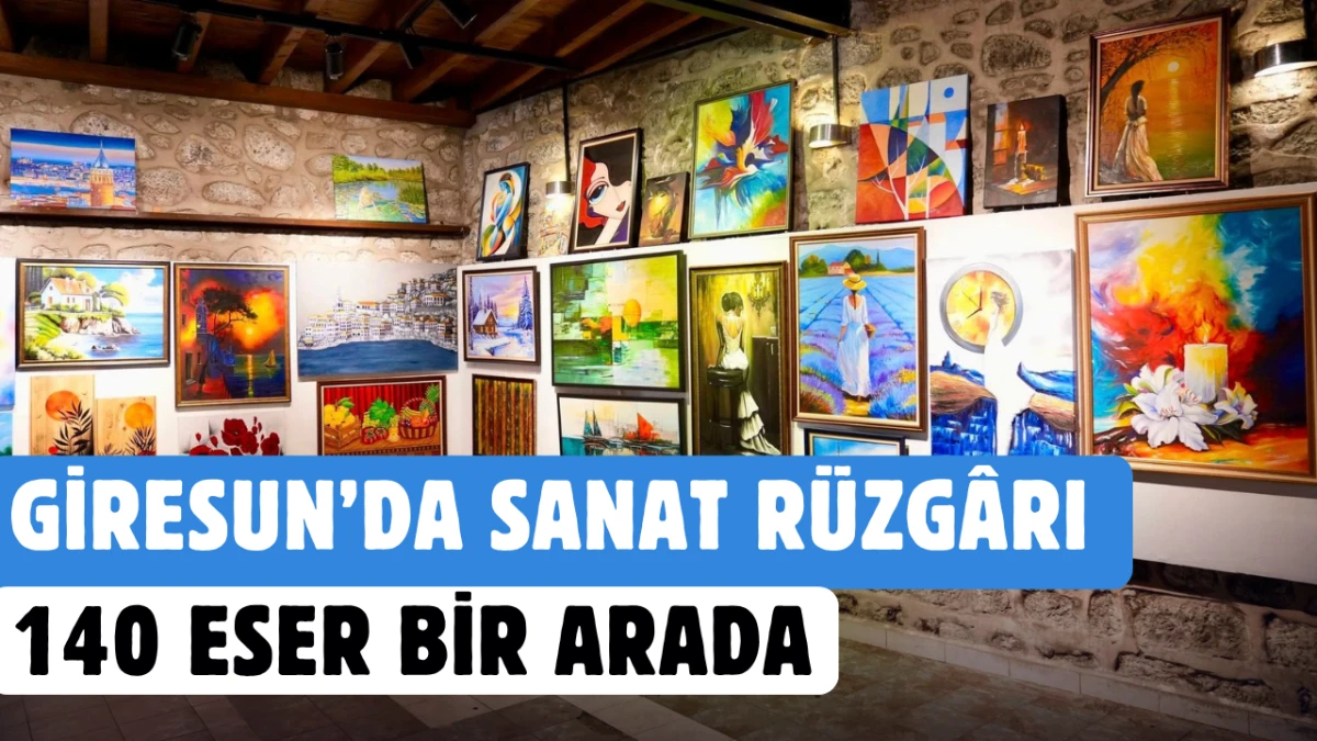 Giresun’da Sanat Rüzgârı: 140 Eser Bir Arada
