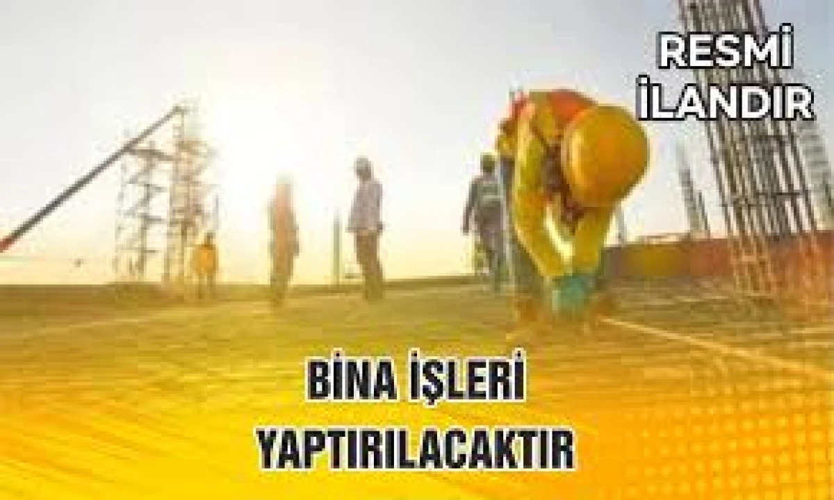BİNA İŞLERİ YAPTIRILACAKTIR