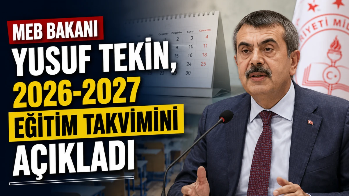 MEB Bakanı Yusuf Tekin, 2026-2027 eğitim takvimini açıkladı