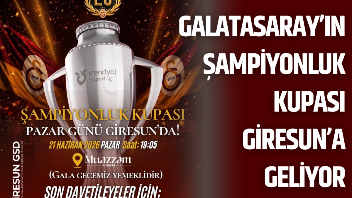 Galatasaray’ın Şampiyonluk Kupası Giresun’a Geliyor