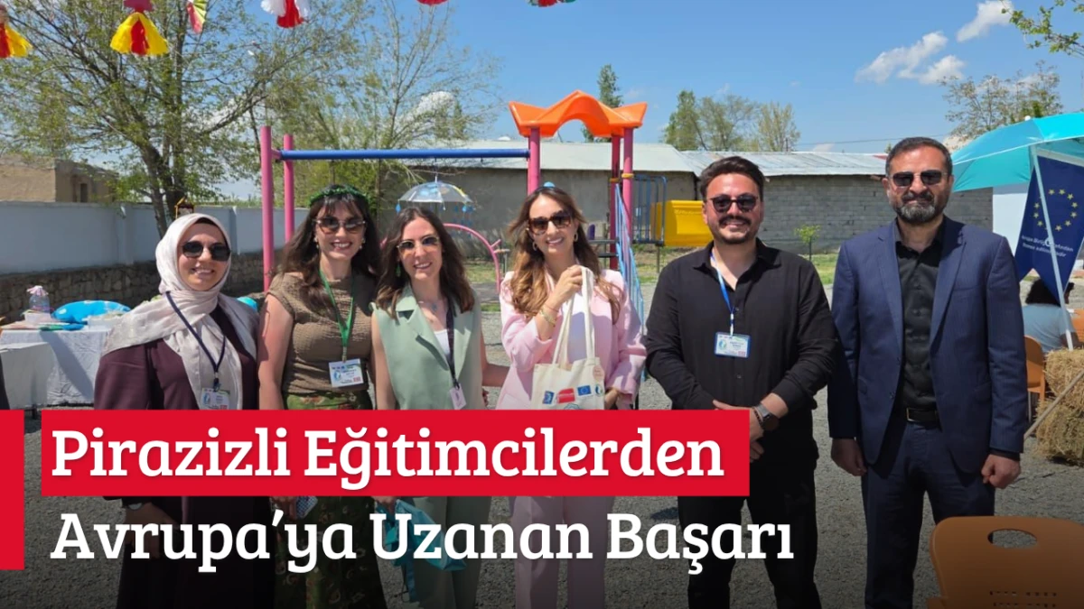 Pirazizli Eğitimcilerden Avrupa’ya Uzanan Başarı