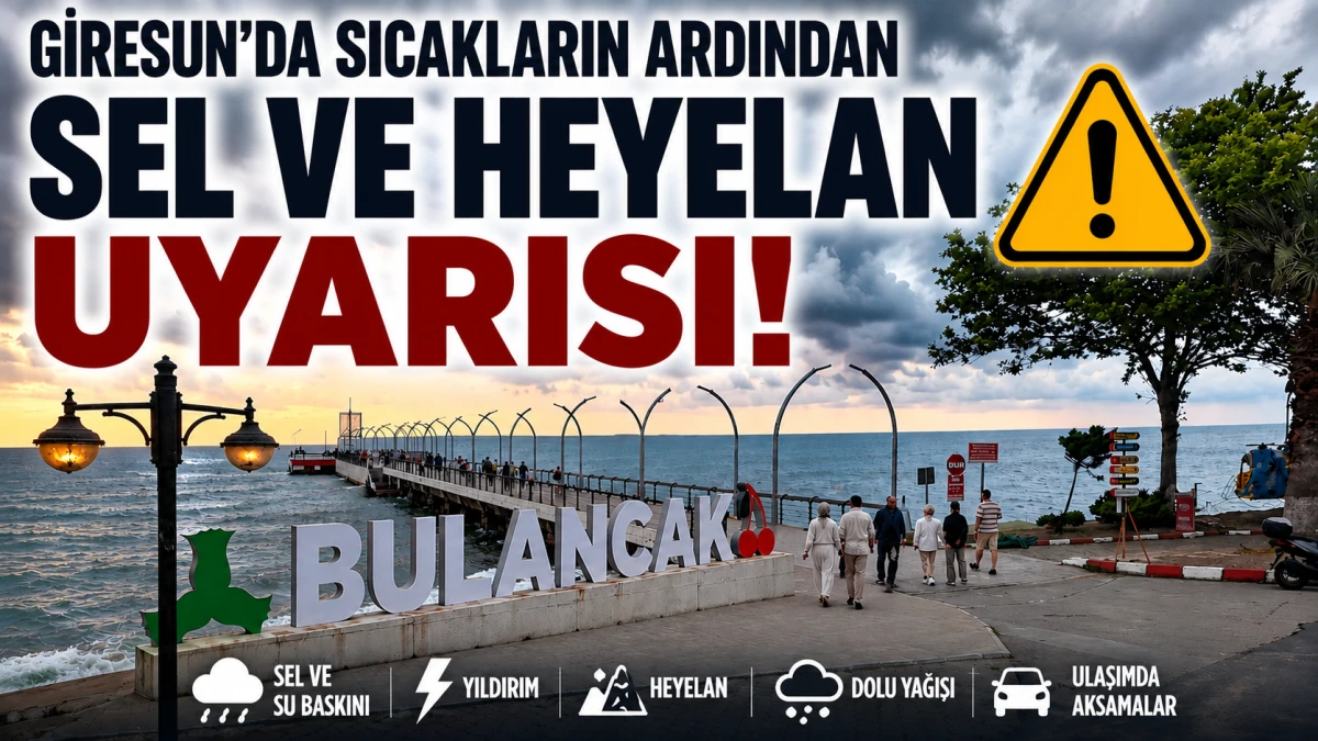 Giresun’da Sıcakların Ardından Sel ve Heyelan Uyarısı