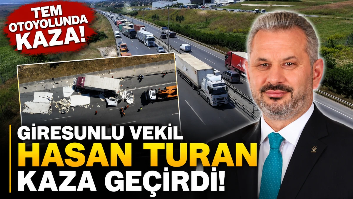 Giresunlu Vekil Hasan Turan Tem Otoyolunda Kaza Geçirdi! 
