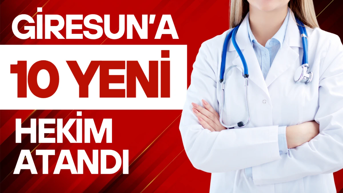 Sağlıkta Beklenen Takviye Geldi! Giresun’a 10 Yeni Hekim Atandı