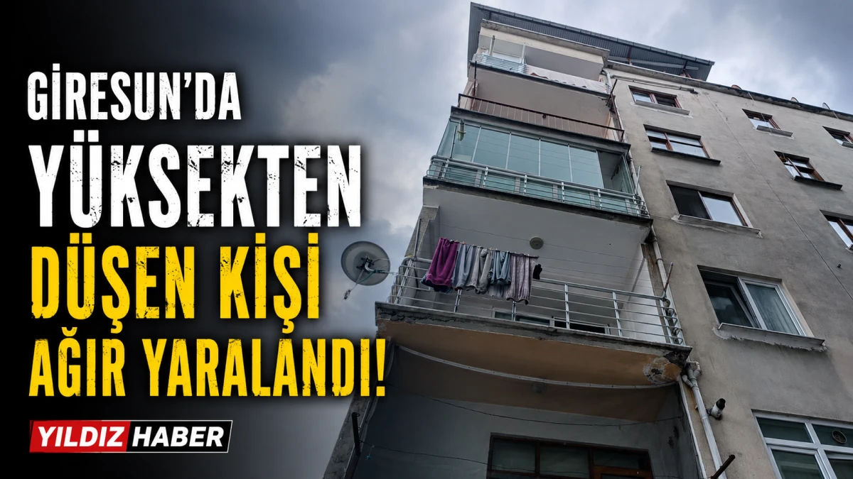 Giresun’da Yüksekten Düşen Kişi Ağır Yaralandı