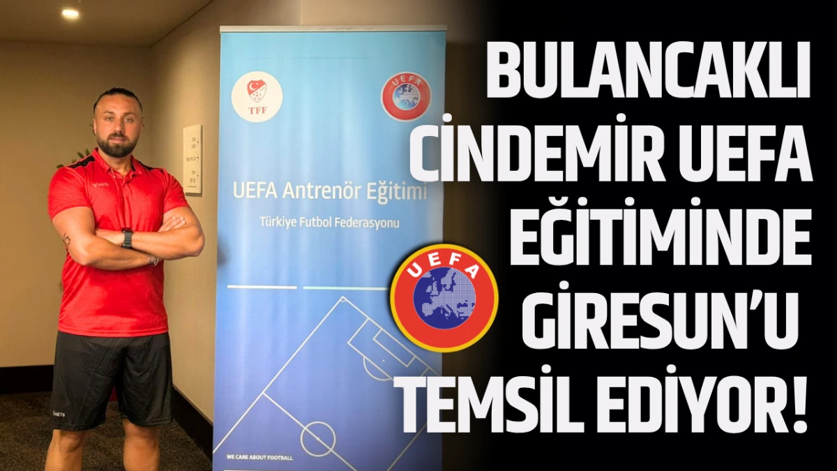 Bulancaklı Cindemir UEFA Eğitiminde Giresun’u temsil ediyor!