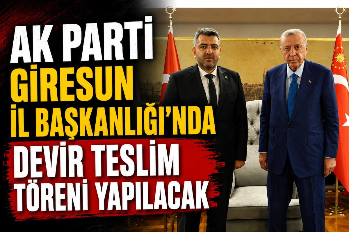 AK Parti Giresun İl Başkanlığı'nda Devir Teslim Töreni Yapılacak