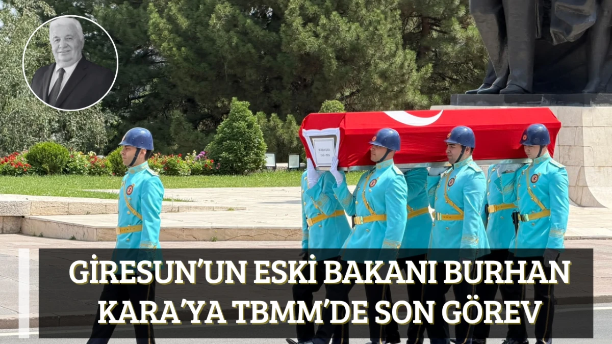 Giresun’un Eski Bakanı Burhan Kara’ya TBMM’de Son Görev