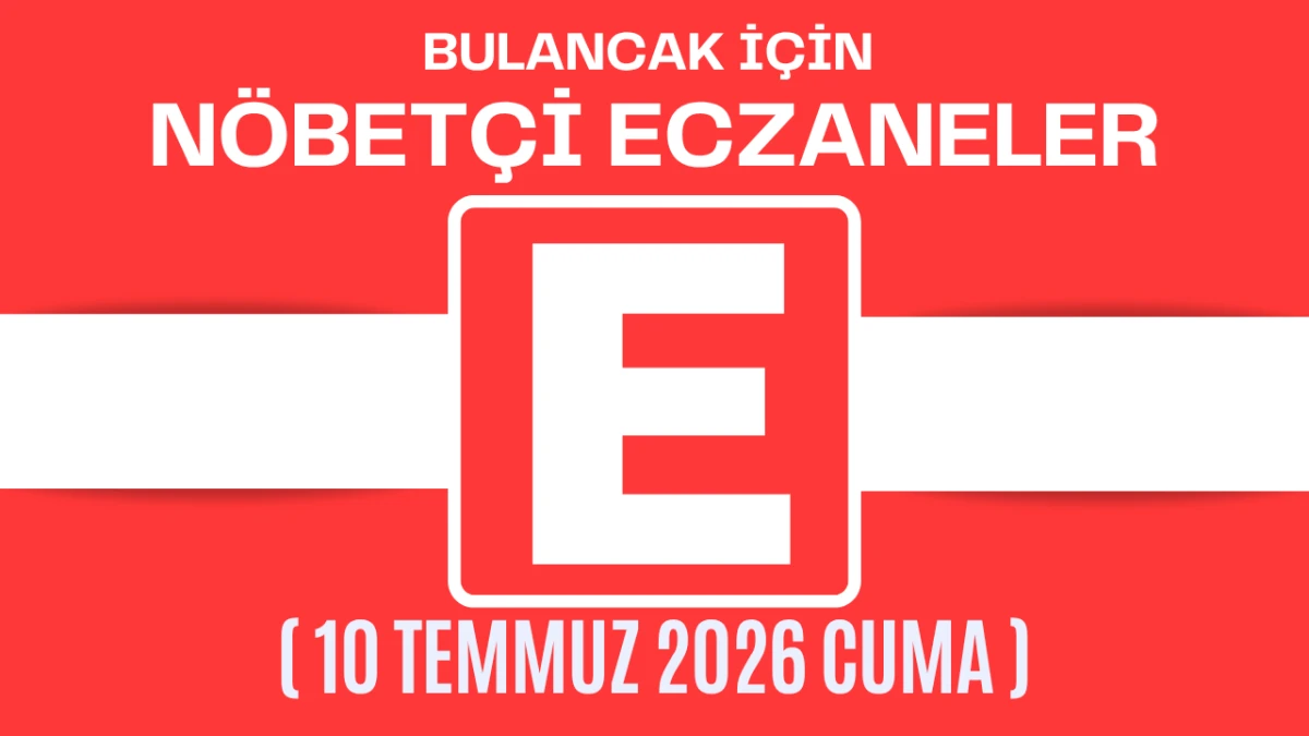 Bulancak İçin 10 Temmuz Cuma Akşamı Nöbetçi Eczane Hangisi?