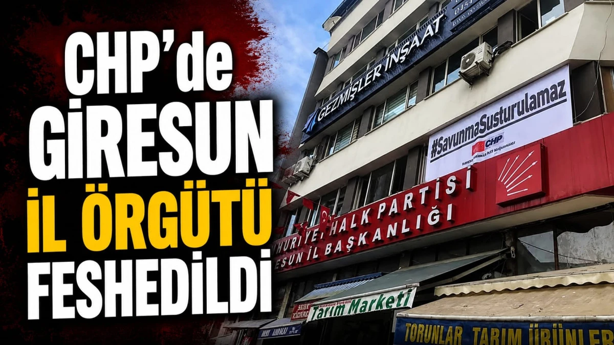 CHP Giresun il örgütü feshedildi!