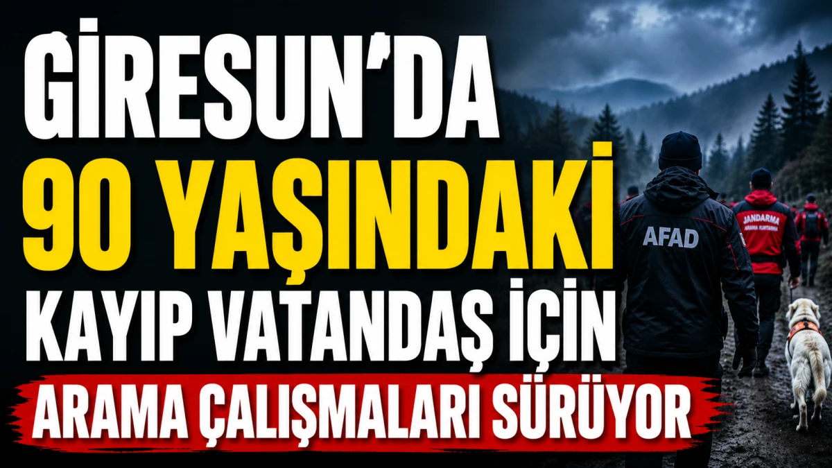 Giresun'da 90 Yaşındaki Kayıp Vatandaş İçin Arama Çalışmaları Sürüyor
